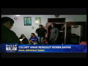 Pasal Sertifikat Tanah, Celurit Anak Renggut Nyawa Bapak