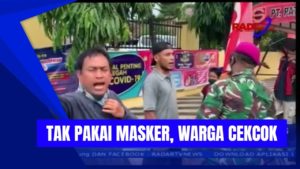 TAK PAKAI MASKER, WARGA CEKCOK DENGAN PETUGAS