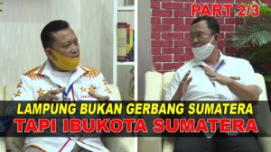 LAMPUNG BUKAN GERBANG SUMATERA TAPI IBUKOTA SUMATERA. Bincang Bang Aca Bersama Dang Ike Part 2/3