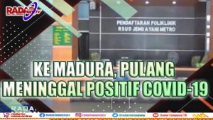 Ke Madura, Pulang Meninggal Positif Covid 19