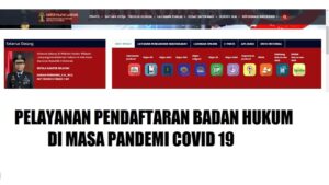 PELAYANAN PENDAFTARAN BADAN HUKUM DI MASA PANDEMI COVID 19