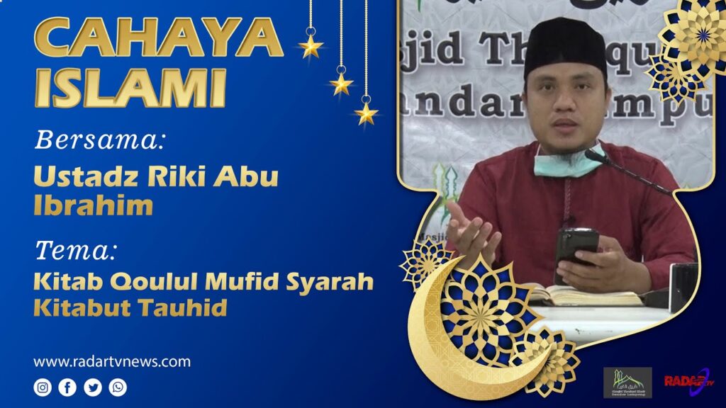 USTADZ RIKI ABU IBRAHIM (Alumni STDI Imam Syafi’i Jember) : Kitab Qoulul Mufid Syarah Kitabut Tauhid