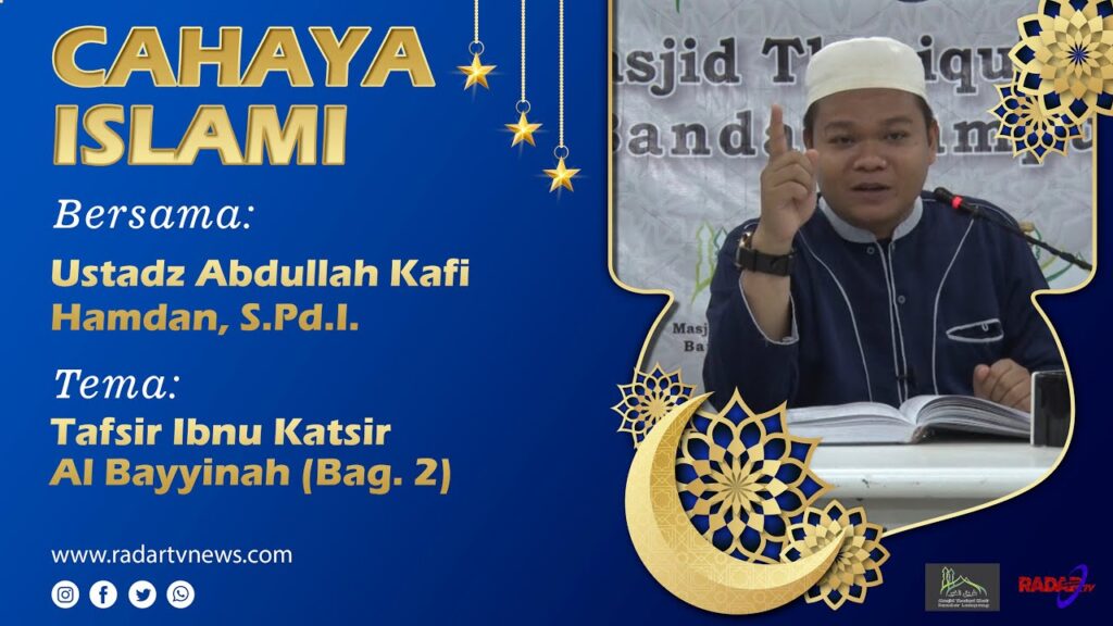 TAFSIR AL BAYYINAH (Bag  2) : Ust Abdullah Kafi Hamdan, S.Pd.I./ Mudir Ponpes SMPIT Az Zahra Lampung