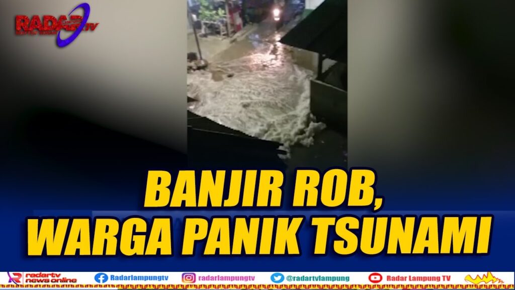 Banjir Rob Terjang Lamsel, Warga Panik Trauma Tsunami
