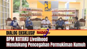 DIALOG EKSLUSIF : BPM KOTAKU Livelihood Mendukung Pencegahan Permukiman Kumuh