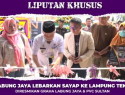 CV LABUNG JAYA LEBARKAN SAYAP KE LAMPUNG TENGAH : Diresmikan Graha Labung Jaya & PVC Sultan
