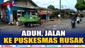 Jalan ke Puskesmas Campang Jaya Rusak Hambat Warga Berobat