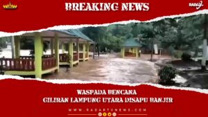 WASPADA BENCANA : Giliran Lampung Utara Disapu Banjir Bandang