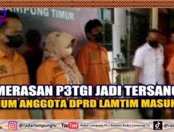 Gratifikasi P3TGI, Jadi Tersangka, Oknum Anggota DPRD Lamtim Masuk Bui