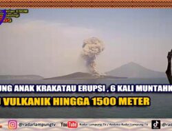 Gunung Anak Krakatau Erupsi, 6 Kali Muntahkan Abu Vulkanik Hingga 1500 Meter