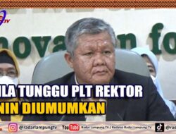 Unila Tunggu PLT Rektor, Senin Diumumkan