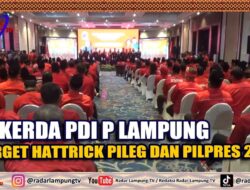 Rakerda PDI P Lampung, Target Hattrick Pileg Dan Pilpres 2024
