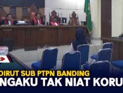 Eks Dirut Sub PTPN Banding, Mengaku Tak Niat Korupsi