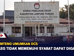 KPU Lamteng Umumkan DCS, Bacaleg Tidak Memenuhi Syarat Dapat Diganti