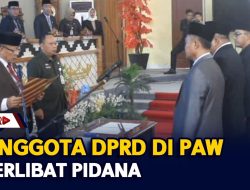 5 Anggota DPRD Di PAW, 2 Terlibat Pidana