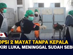 Autopsi 2 M4y*t Tanpa Kepala, Kaki Kiri Luka, Meninggal Sudah Sebulan