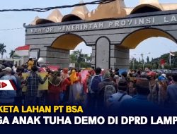 Sengketa Lahan PT BSA, Warga Anak Tuha Demo Di DPRD Lampung