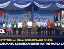 Konflik Pertanahan TNI AU Dengan Warga Selesai, Hadi Tjahjanto Serahkan Sertifikat Ke Warga Lampura