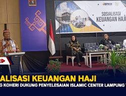Sosialisasi Keuangan Haji, I Komang Koheri Dukung Penyelesaian Islamic Center Lampung Tengah