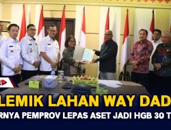 Polemik Lahan Way Dadi, Akhirnya Pemprov Lepas Aset Jadi HGB 30 Tahun