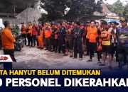 Balita Hanyut Belum Ditemukan, 150 Personel Dikerahkan