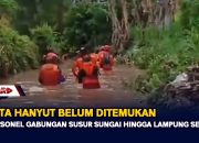 Balita Hanyut Belum Ditemukan, 80 Personel Gabungan Susur Sungai Hingga Lampung Selatan