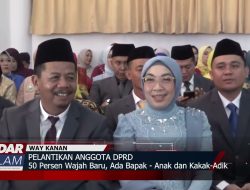 PELANTIKAN DPRD WAY KANAN : 50 Persen Wajah Baru, Ada Bapak – Anak dan Kakak – Adik